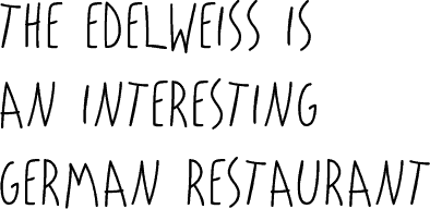 The Edelweiss is an Interesting German Restraunt